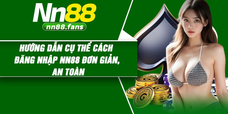 Hướng dẫn cụ thể cách đăng nhập NN88 đơn giản, an toàn